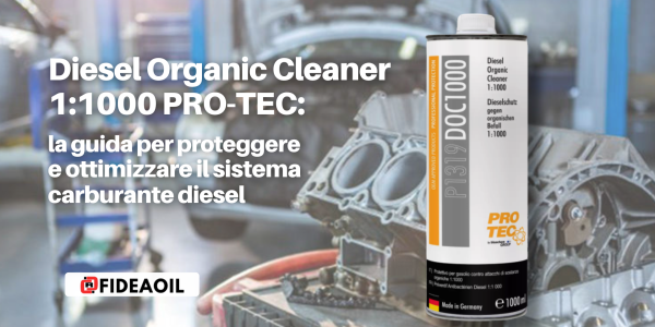 Diesel Organic Cleaner 1:1000 PRO-TEC: la guida per proteggere e ottimizzare il sistema carburante diesel